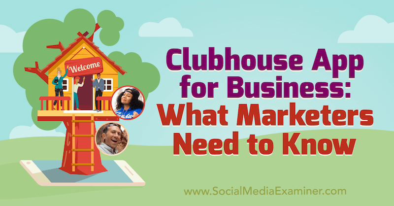 Clubhouse App for Business: Какво трябва да знаят маркетинговите специалисти, включващи прозрения от Ед Нусбаум и Ники Сондърс в подкаста за социални медии.