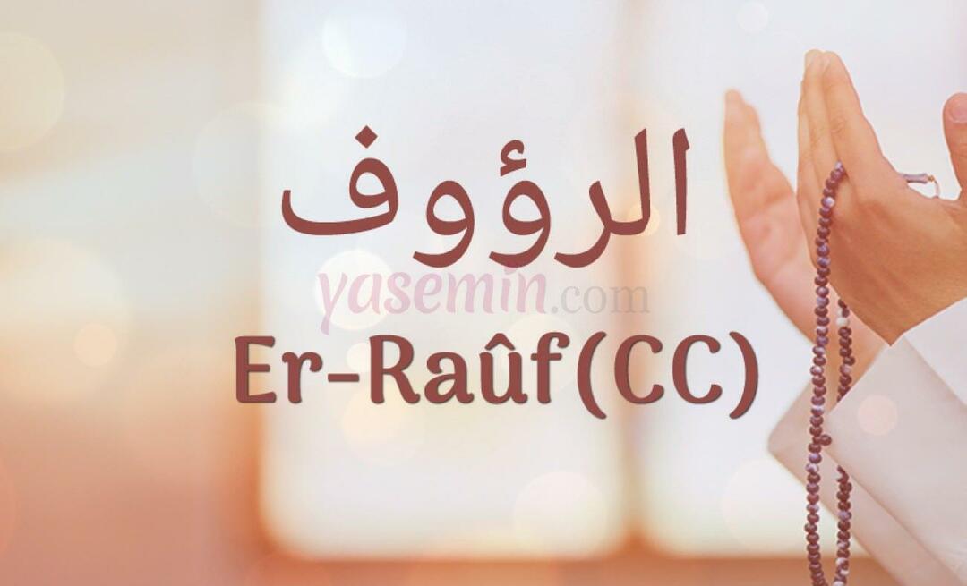 Какво означава Er-Rauf (c.c)? Какви са достойнствата на Er-Rauf (c.c)?