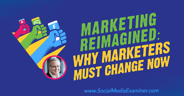 Преосмислен маркетинг: Защо маркетолозите трябва да се променят сега, включващи прозрения от Марк Шефер в подкаста за социални медии.