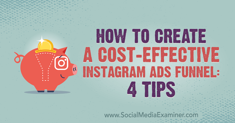 Как да създадете рентабилна фуния за реклами в Instagram: 4 съвета от Сюзън Уеноград в Social Media Examiner.