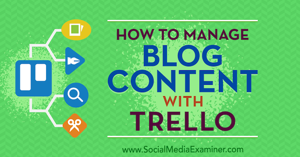 Как да управлявате съдържанието на блога с Trello от Marc Schenker в Social Media Examiner.