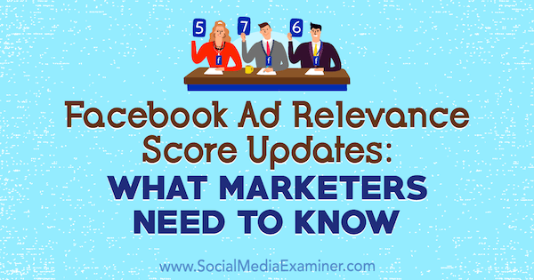 Актуализации на рейтинга за релевантност на рекламите във Facebook: Какво трябва да знаят маркетинговите специалисти от Аманда Робинсън в Social Media Examiner
