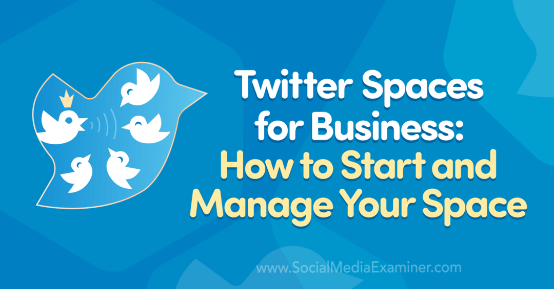 Twitter Spaces for Business: Как да стартирате и управлявате своето пространство от Madalyn Sklar на Social Media Examiner.