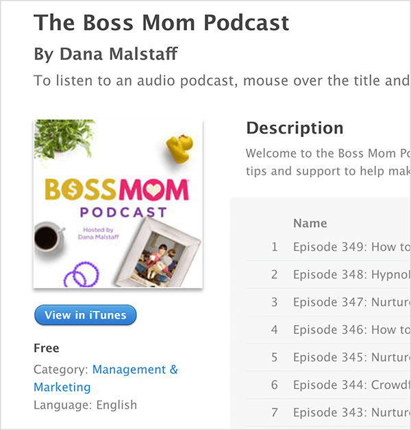 Това е екранна снимка на екрана на iTunes за The Boss Mom Podcast от Дана Малстаф. Под заглавието е изображението на корицата на подкаста, на което около заглавието са подредени растение, гумено патешко, халба кафе, лилави пръстени и рамкирана семейна снимка. Подкастът е безплатен и е категоризиран под Управление и маркетинг. Описанието и списъкът на епизодите се появяват вдясно, но са отрязани на екранната снимка.