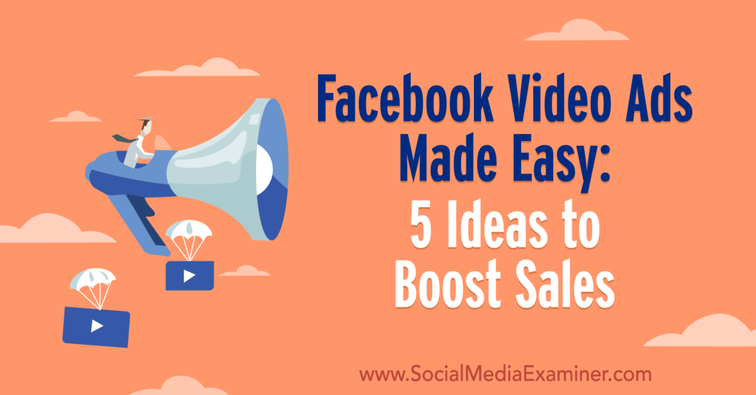 Лесни видеореклами във Facebook: 5 идеи за стимулиране на продажбите от Лора Мур в Social Media Examiner.