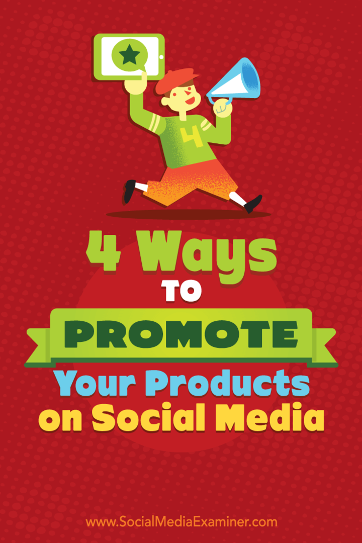 4 начина за популяризиране на вашите продукти в социалните медии: Social Media Examiner