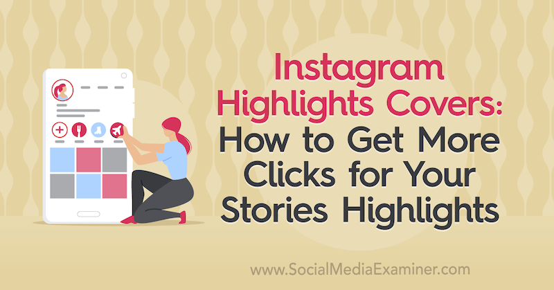 Обложки на акцентите в Instagram: Как да получите повече кликвания за вашите истории Акценти: Проверка на социалните медии