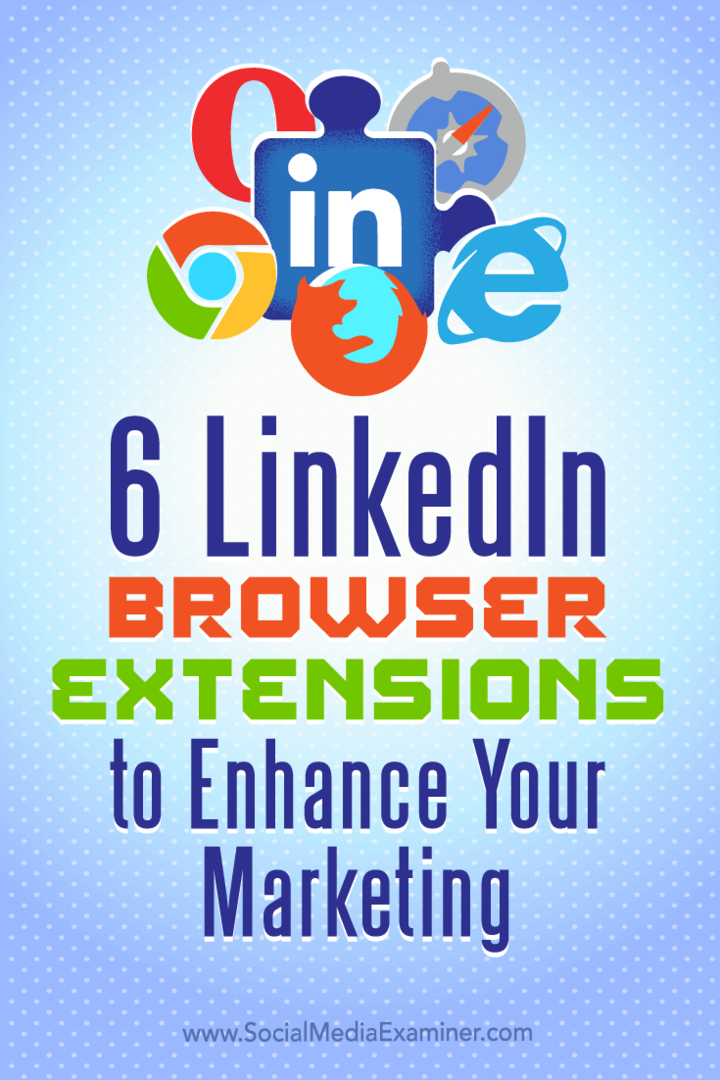 Съвети за шест разширения на браузъра, за да подобрите маркетинга си в LinkedIn.