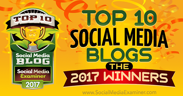 Топ 10 блога в социалните медии: Победителите за 2017 г.! от Лиза Д. Дженкинс на Social Media Examiner.