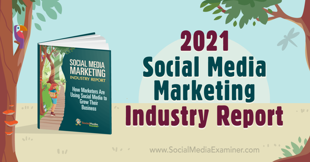 Доклад за индустрията за маркетинг на социални медии за 2021 г. от Майкъл Стелцнер на Social Media Examiner.