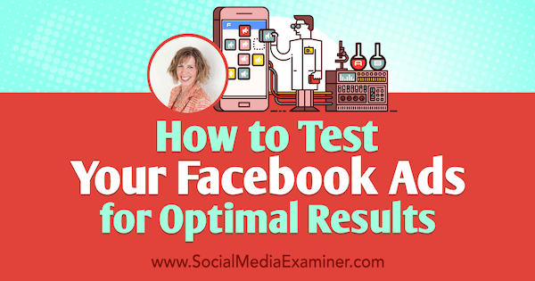 Как да тествате своите реклами във Facebook за оптимални резултати, включващи прозрения от Андреа Вал в подкаста за маркетинг в социалните медии.