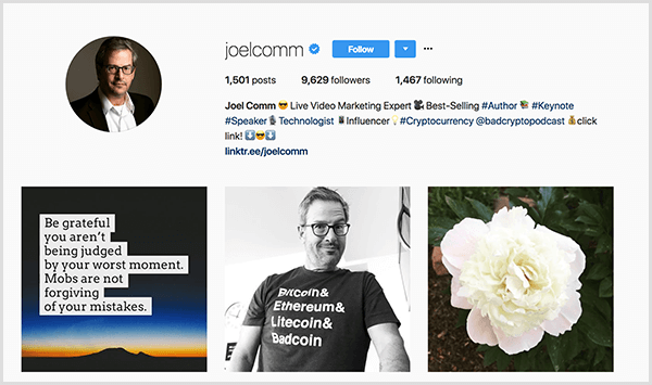 Профилът на Joel Comm в Instagram го показва в бяла риза с яка и черно яке с очила. Описанието на неговия профил казва, че той е експерт по видео маркетинг и най-продаваният автор и споменава The Bad Crypto Podcast. Три снимки показват, отляво надясно, цитат върху пейзаж на здрач, Джоел в тениска, в която са изброени различни криптовалути, и бял божур. Цитатът казва Бъдете благодарни, че не сте осъдени от най-лошия момент. Тълпите не прощават грешките ви.