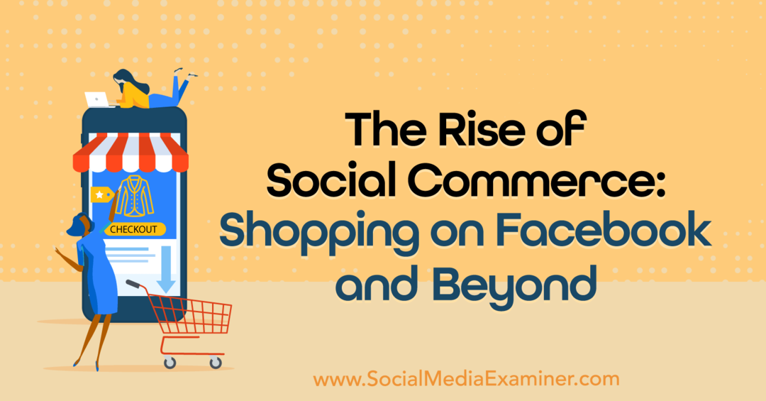 Възходът на социалната търговия: Пазаруване във Facebook и отвъд: Social Media Examiner