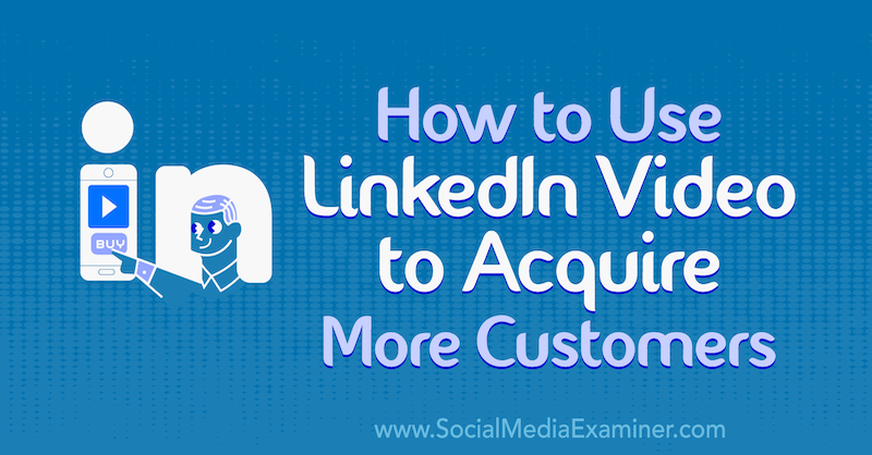 Как да използваме LinkedIn Video за придобиване на повече клиенти: Проверка на социалните медии