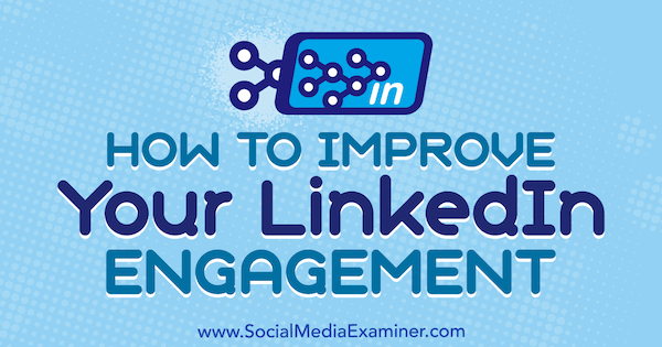Как да подобрите ангажираността си в LinkedIn от Джон Еспириан в Social Media Examiner.