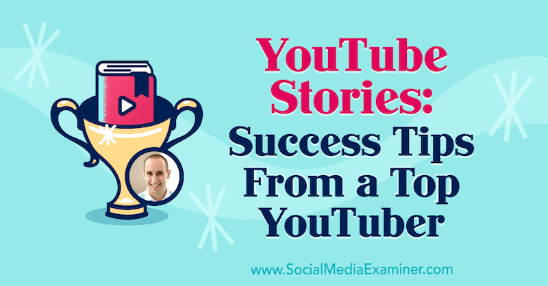 YouTube Stories: Съвети за успех от топ YouTuber, включващ прозрения от Евън Кармайкъл в подкаста за социални медии.