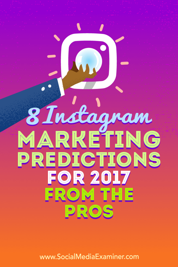 8 прогнози за маркетинг в Instagram за 2017 г. от професионалистите от Lisa D. Дженкинс на Social Media Examiner.