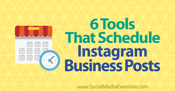 6 инструмента, които планират Instagram Business Posts от Kristi Hines в Social Media Examiner.