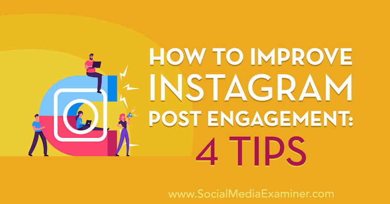 Как да подобрим ангажираността на публикациите в Instagram: 4 съвета от Jenn Herman за Social Media Examiner.