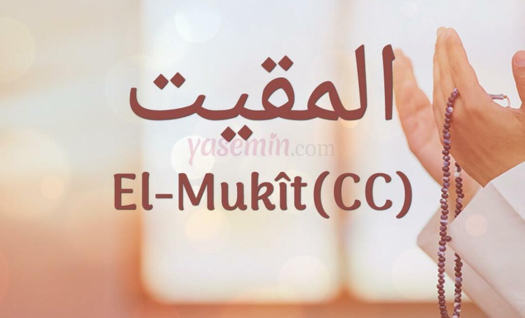 Какво означава ал-Мукит (cc) от 100-те красиви имена в Esmaül Hüsna?