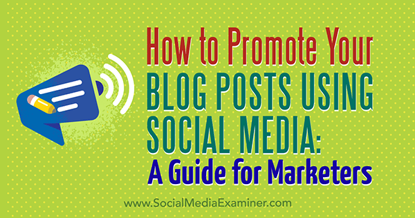 Как да популяризирате публикациите си в блога, като използвате социални медии: Ръководство за маркетолози от Мелани Тамбъл в Social Media Examiner.