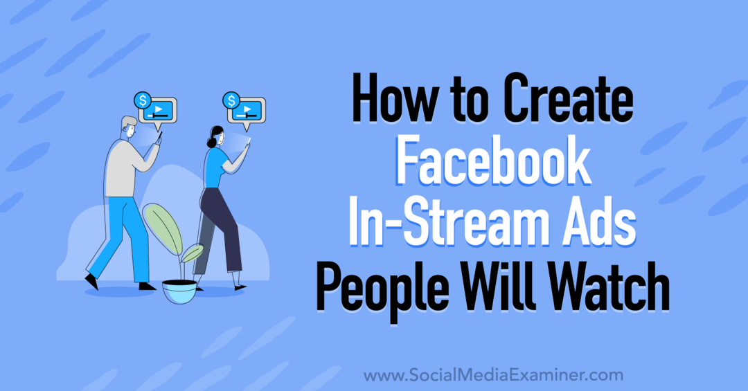 Как да създадете Facebook In-Stream реклами, които хората ще гледат от Corinna Keefe в Social Media Examiner.