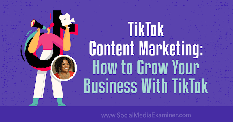 TikTok Content Marketing: Как да разширите бизнеса си с TikTok от Keenya Kelly на Social Media Examiner.