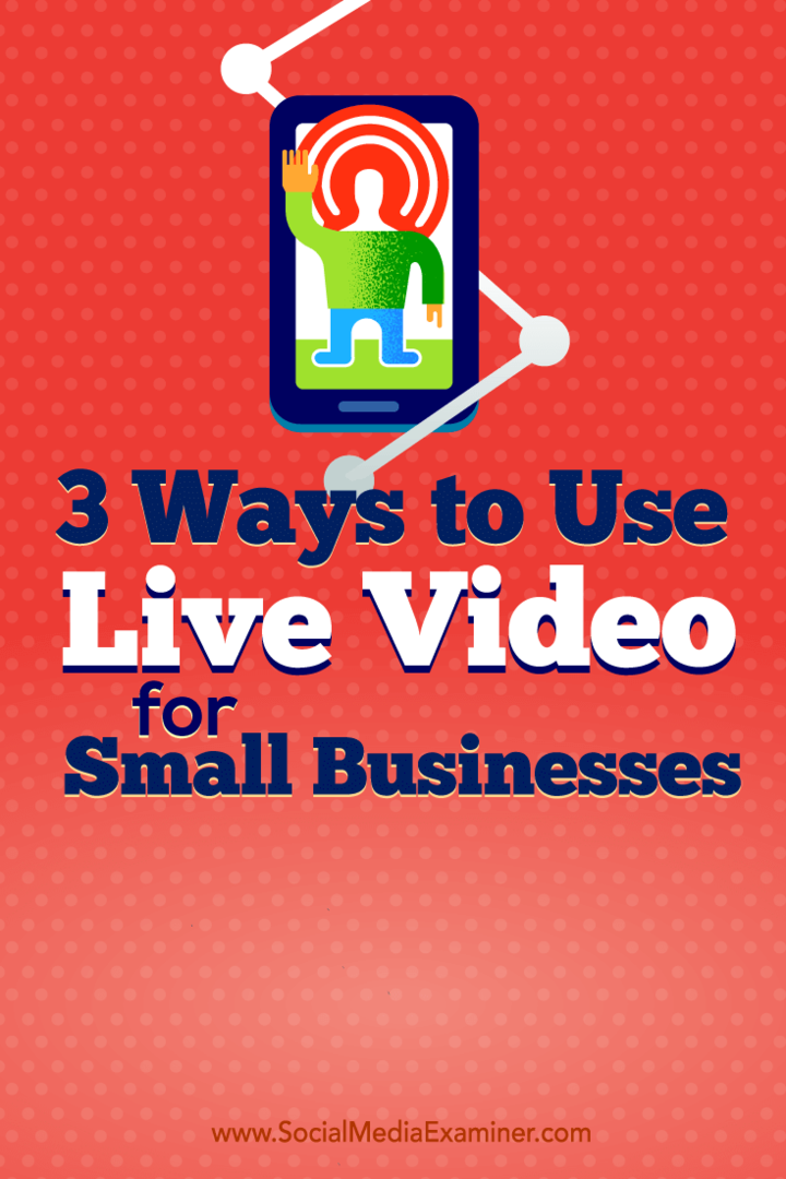 Съвети за три начина, по които собствениците на малък бизнес използват видео на живо.