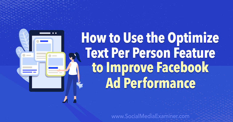 Как да използвате функцията за оптимизиране на текст на човек, за да подобрите ефективността на рекламите във Facebook от Anna Sonnenberg в Social Media Examiner.