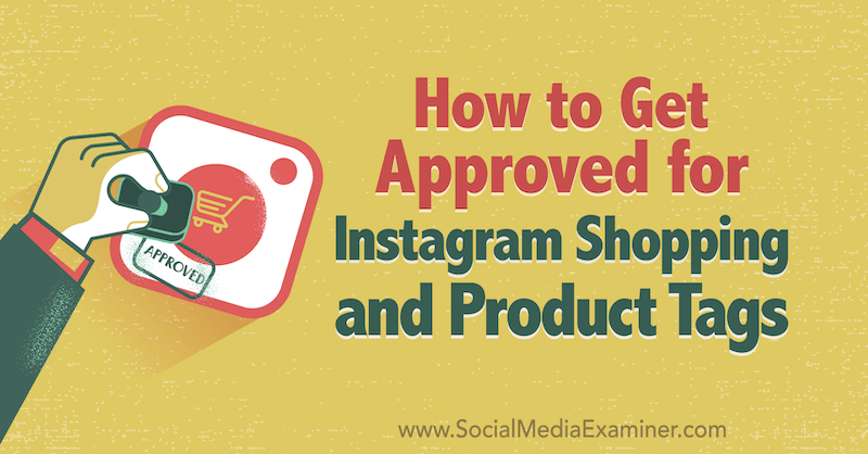 Как да получим одобрение за Instagram пазаруване и продуктови етикети от Deonnah Carolus в Social Media Examiner.