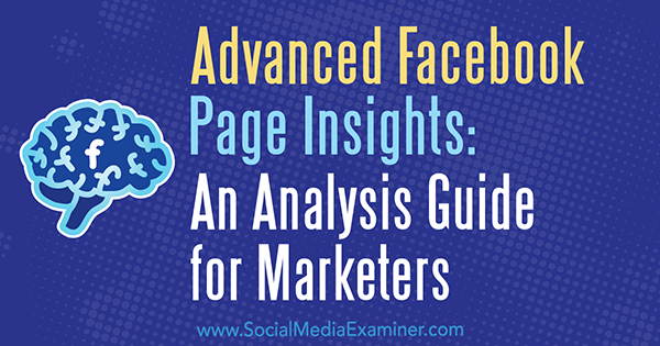Advanced Facebook Page Insights: Ръководство за анализ на маркетинг от Джил Холц на Social Media Examiner.