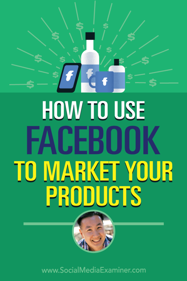 Как да използваме Facebook за пускане на пазара на вашите продукти, включващи прозрения от Стив Чоу в подкаста за социални медии.