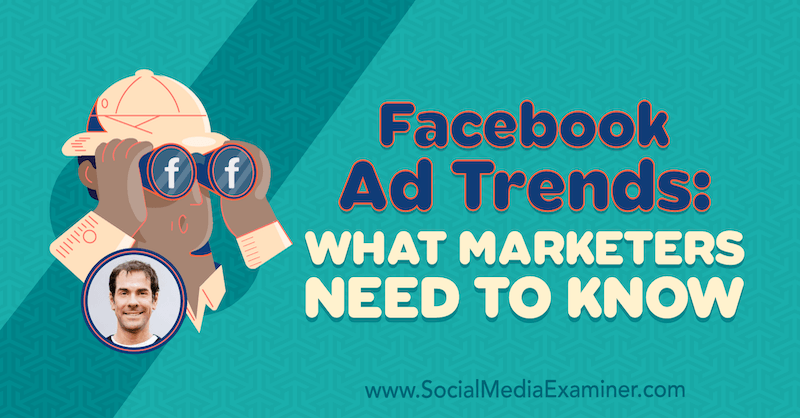 Тенденции в рекламите във Facebook: Какво трябва да знаят маркетинговите специалисти, включващи прозрения от Рик Мълри в подкаста за социални медии.