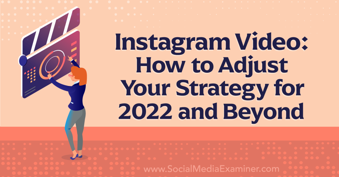 Видео в Instagram: Как да коригирате стратегията си за 2022 г. и след това-Social Media Examiner