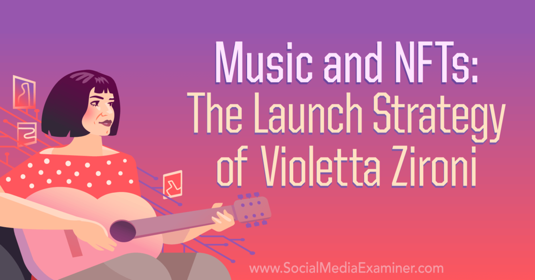 Музика и NFT: Стратегията за стартиране на Violetta Zironi от Social Media Examiner