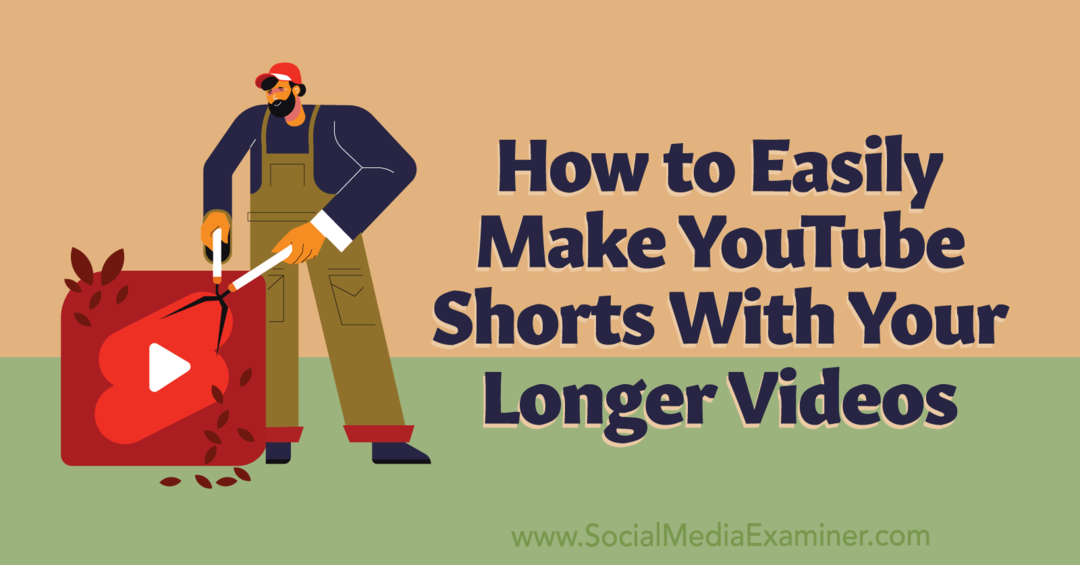 Как лесно да правите кратки видеоклипове в YouTube с вашите по-дълги видеоклипове: Social Media Examiner