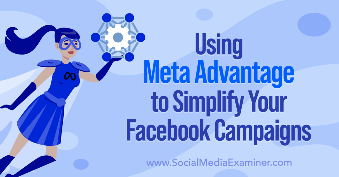 Използване на Meta Advantage за опростяване на вашите Facebook кампании от Anna Sonnenberg в Social Media Examiner.