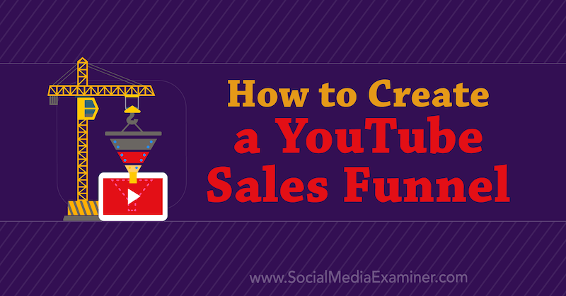 Как да създадете фуния за продажби в YouTube от Амир Шахсейди в Social Media Examiner.