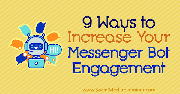 9 начина да увеличите ангажираността си с Messenger Bot от Jonas van de Poel в Social Media Examiner.