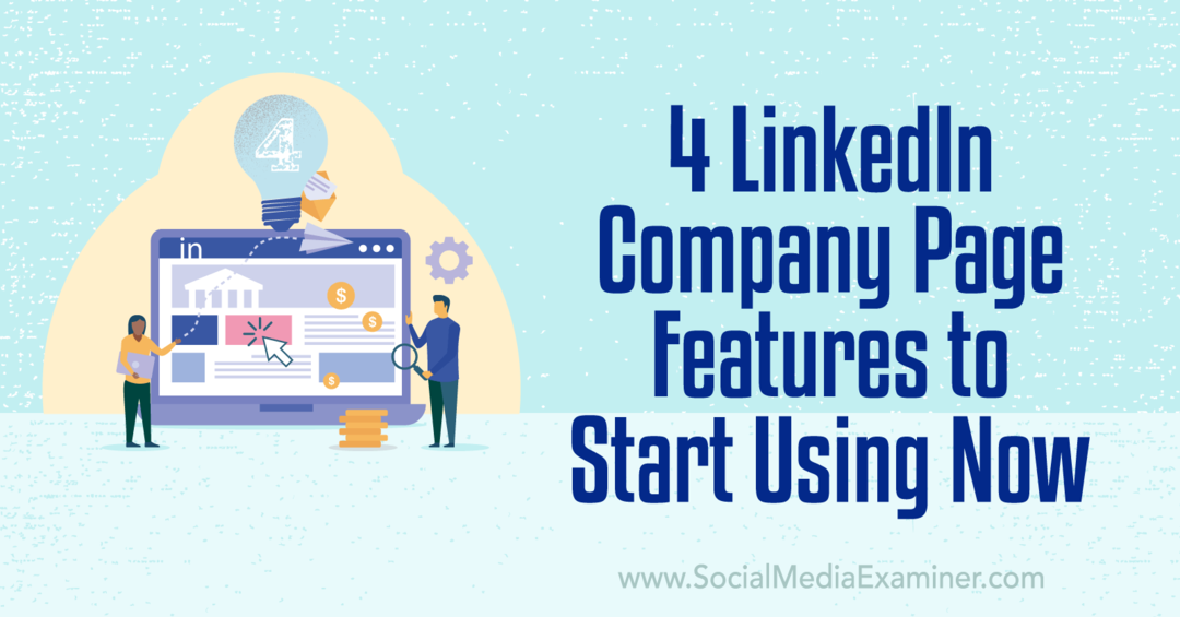 4 функции на фирмената страница на LinkedIn, за да започнете да използвате сега - Social Media Examiner