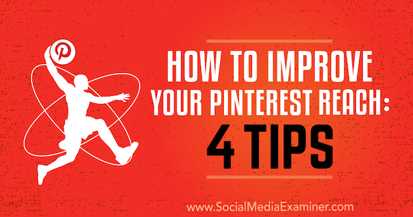 Как да подобрите обхвата си в Pinterest: 4 съвета от Brit McGinnis за Social Media Examiner.