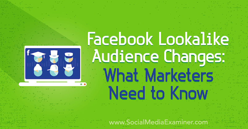 Промени на аудиторията във Facebook, подобни на търсенето: Какво трябва да знаят маркетинговите агенти от Чарли Лоурънс в Social Media Examiner.