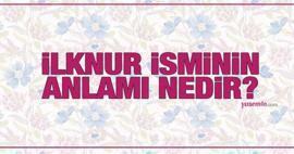 Какво означава името İlknur? Споменава ли се името İlknur в Корана? Характеристики на името Ilknur