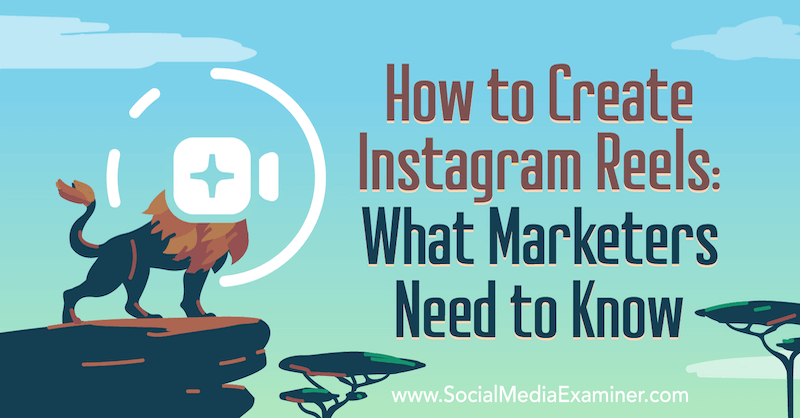 Instagram Reels: Какво трябва да знаят маркетолозите от Jenn Herman на Social Media Examiner.