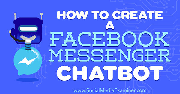 Как да създадете Facebook Messenger Chatbot от Сали Хендрик в Social Media Examiner.