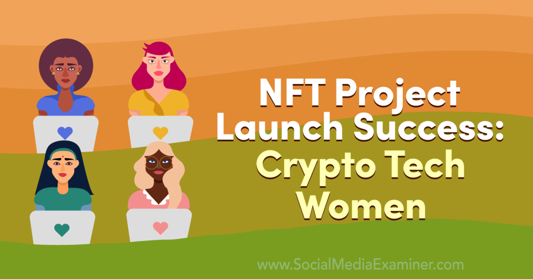 Успех при стартирането на проекта NFT: Crypto Tech Women: Social Media Examiner