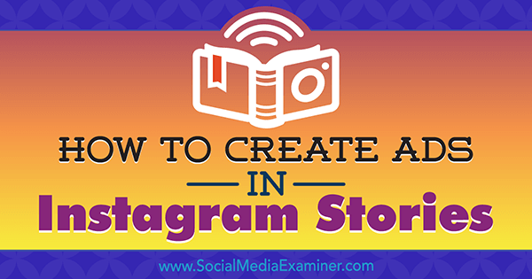 Как да създадете реклами в Instagram Stories: Вашето ръководство за Instagram Stories Ads от Robert Katai в Social Media Examiner.
