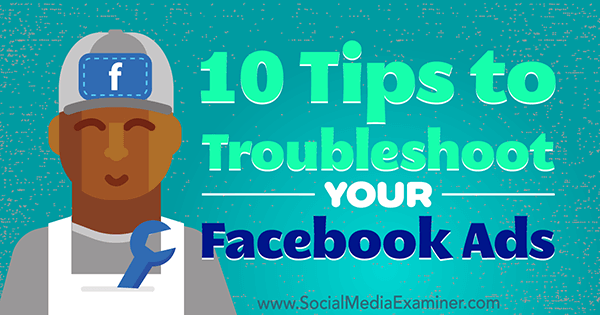 10 съвета за отстраняване на неизправности във вашите реклами във Facebook от Julia Bramble в Social Media Examiner.