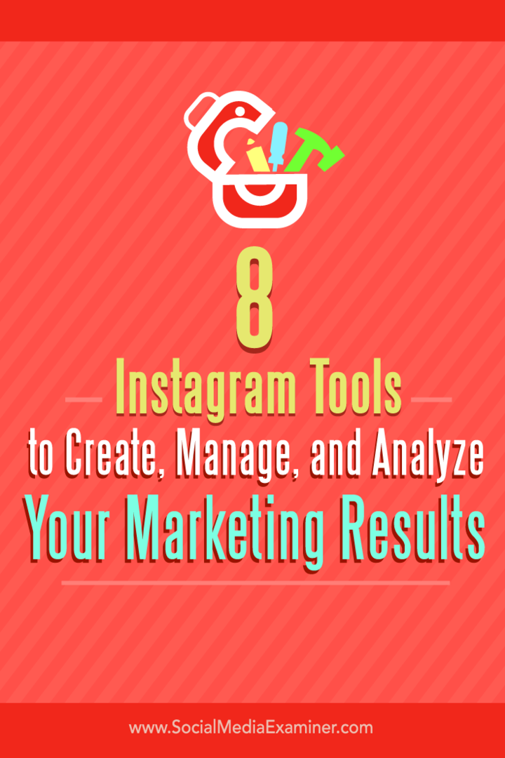 Съвети за осем инструмента за създаване, управление и анализ на вашите маркетингови резултати в Instagram.