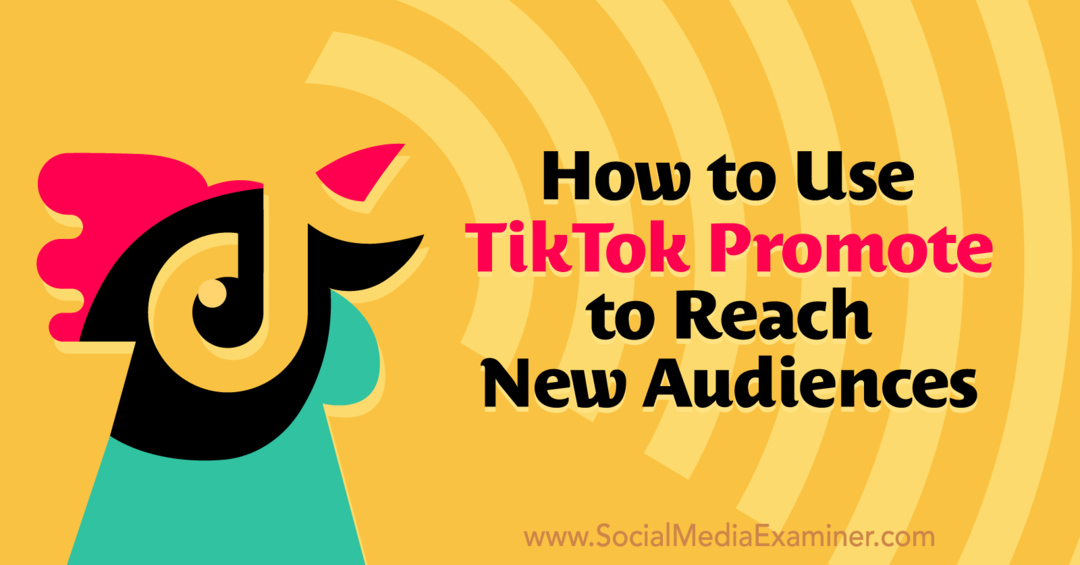 Как да използвате TikTok Promote, за да достигнете до нова аудитория в социалната медия Examiner.